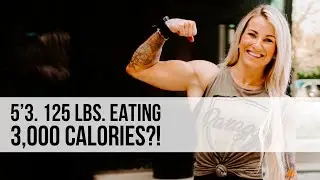 5'3, 126 lbs, Eating 3,000 Calories?!