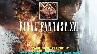 FINAL FANTASY 16 walkthrough - Packing heat trophy - Easiest way to land 2 heatwave counters