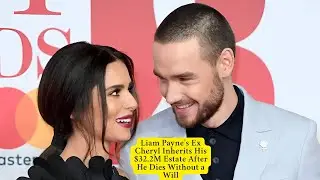 Liam Payne&rsquo;s Ex Cheryl Inherits His $32.2M Estate After He Dies Without a Will