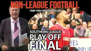 NON LEAGUE FOOTBALL:  SOUTHERN LEAGUE DIV. 1 SOUTH PLAY OFF FINAL - FROME TOWN V BRISTOL MANOR FARM