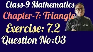 Class 9 Mathematics || Triangle || Exercise:7.2 || Question No:03