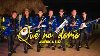 América Luz - Qué No Daría (Video Oficial) 2022