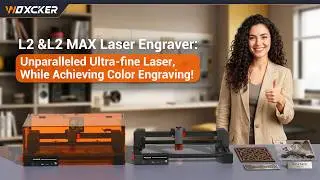 Woxcker L2 &L2 MAX Laser Engraver: Unparalleled Ultra-fine Laser, While Achieving Color Engraving!