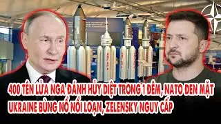 400 tên lửa Nga đánh hủy diệt trong 1 đêm, NATO đen mặt: Ukraine bùng nổ nổi loạn, Zelensky nguy cấp