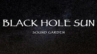 Soundgarden - Black Hole Sun (Lyrics)