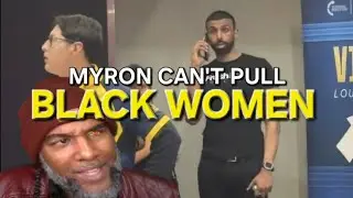 Myron Gaines Explains Why He Can't Get A Black Woman 