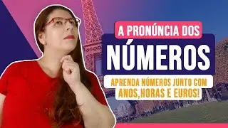 Como pronunciar os números com as horas, anos e euros em francês | Francês com a Lu