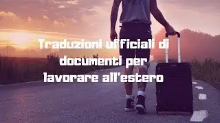 Traduzioni ufficiali di documenti per lavorare all'estero