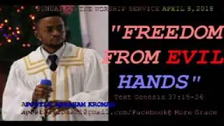 FREEDOM FROM EVIL HANDS-WITH APOSTLE ABRAHAM SUNDAY DIVINE WORSHIP SERVICE APRIL 8 2018-AUDIO