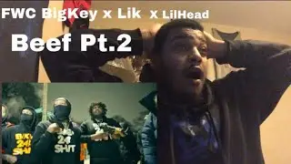 FWC BigKey x Lik x 392 Lil Head - Beef Pt.2 &ldquo;Reaction&rdquo;
