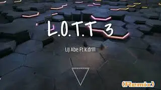 LIJ Abe ft K.Drill __L.O.T.T  [Remix] (OFFICAL VISUALIZER )