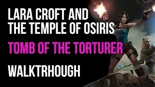 Lara Croft And The Temple Of Osiris Walkthrough Tomb Of The Torturer (+All Red Skulls Locations)