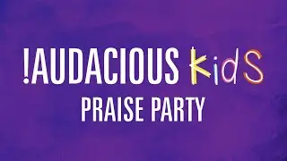 !Audacious Kids - Praise Party - 5/4/20