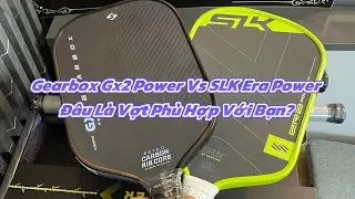 Gearbox Gx2 Power Vs SLK Era Power &mdash; Đ&acirc;u L&agrave; Vợt Ph&ugrave; Hợp Với Bạn?