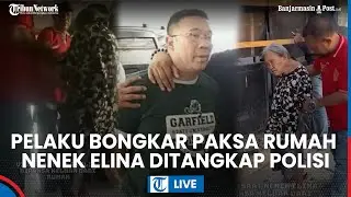 LIVE: Nasib Otak Bongkar Paksa Rumah dan Usir Nenek Elina, Samuel-Yasin Kini Jadi Tersangka