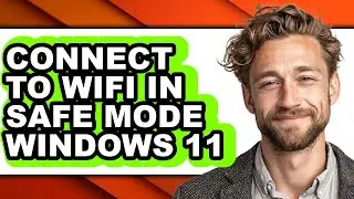 How to Connect to Wifi in Safe Mode Windows 11 - Easy Guide