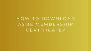 How to download ASME membership certificate | How to access ASME membership Certificate