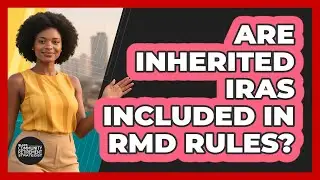 Are Inherited IRAs Included In RMD Rules?