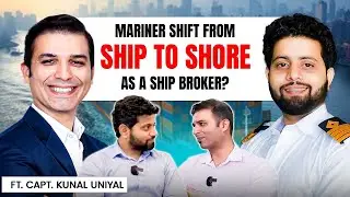 How can a mariner shift from ship to shore as a ship broker? ft. Capt. Kunal Uniyal
