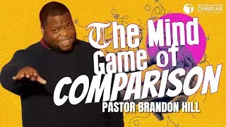 The Mind Game of Comparison // Pastor Brandon Hill