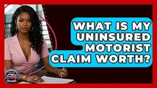 What Is My Uninsured Motorist Claim Worth? - Auto Coverage Explained