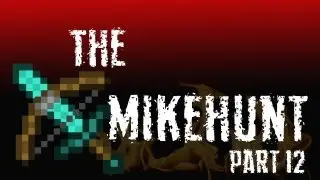 Minecraft | The MikeHunt Episode 12 - The Really Long Episode of Anger and Adventure!