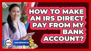 How To Make An IRS Direct Pay From My Bank Account?