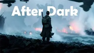 Darkest hour/ Dunkirk II After dark