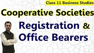 Cooperative Societies: Registration, Formation, Office Bearers of Cooperative Societies