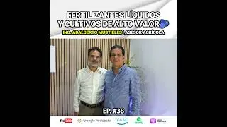 EP. 38 Fertlizantes l&iacute;quidos y cultivos de alto valor | Adalberto Mustieles