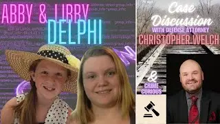 The Delphi Murders Case Discussion with Defense Attorney Christopher Welch & Crime Curious