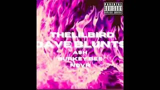 DAVE BLUNTS- thelilbird & ash. (Feat Burkey Bee & NOVR) (prod thelilbird)