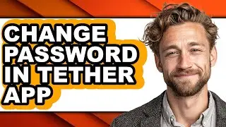 How to Change Password in Tether App - Step by Step