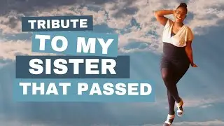 TRIBUTE TO MY SISTER THAT PASSED AWAY LAST YEAR