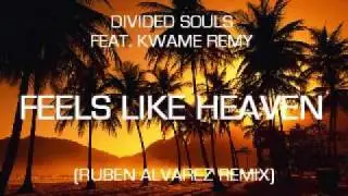 DIVIDED SOULS - FEELS LIKE HEAVEN (RUBEN ALVAREZ REMIX)