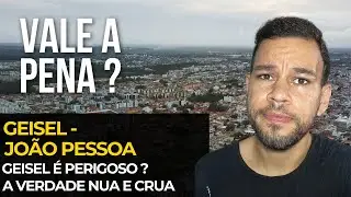 GEISEL - JOÃO PESSOA: VALE A PENA MORAR AQUI EM 2025 ? 