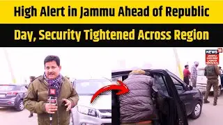 High Alert in Jammu Ahead of Republic Day, Security Tightened Across Region | News18 JKLH | N18V