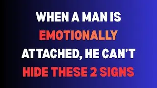 When a Man Is Emotionally Attached, He Can&rsquo;t Hide These 2 Signs...|| Psychology facts