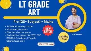 LT grade art new batch,  LT grade art new batch by Akrati ma&rsquo;am, LT grade art & GS paper classes