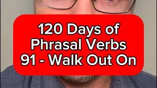 120 Days of Phrasal Verbs - English Lesson Online - 91 - Walk Out On