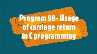 Program98-Usage of carriage return in C programming