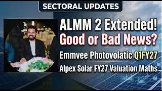 ALMM 2 Extended! Good or Bad News?  | Emmvee Photovolatic Concall & Alpex Solar FY27 Valuation Maths