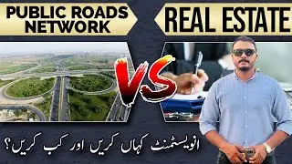 Public Roads Network VS Real Estate | Where to Invest? | Best Investment of Pakistan | Best Video