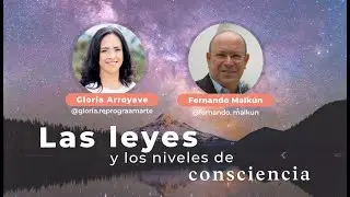 Leyes y niveles de consciencia con Gloria Arroyave y Fernando Malkún
