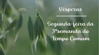 Liturgia das Horas - V&eacute;speras - Segunda-feira, da 3&ordf; Semana do Tempo Comum