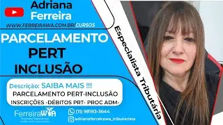 PARCELAMENTO PERT-INCLUS&Atilde;O  INSCRI&Ccedil;&Otilde;ES -D&Eacute;BITOS PRT- PROC ADM- @Ferreirawa