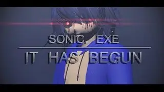 【MMD】It Has Begun【Sonic. Exe】