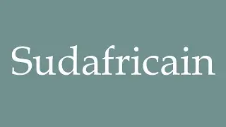 How to Pronounce ''Sudafricain'' (South African) Correctly in French