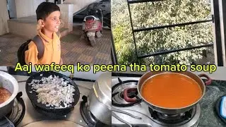 Aaj Wafeeq Ko Peena Tha Tomato Soup 🍅🥣 | Simple Home Vlog | Ghar Ka Comfort Food