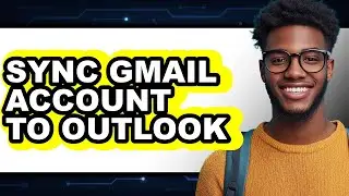 How to Sync Gmail Account to Outlook - Easy Guide